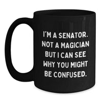 Load image into Gallery viewer, Senator Humor Gifts for Men, Funny Quote Black Coffee Mug, Graduation Unique Gifts from Friends, Coworkers, or Family - Main

