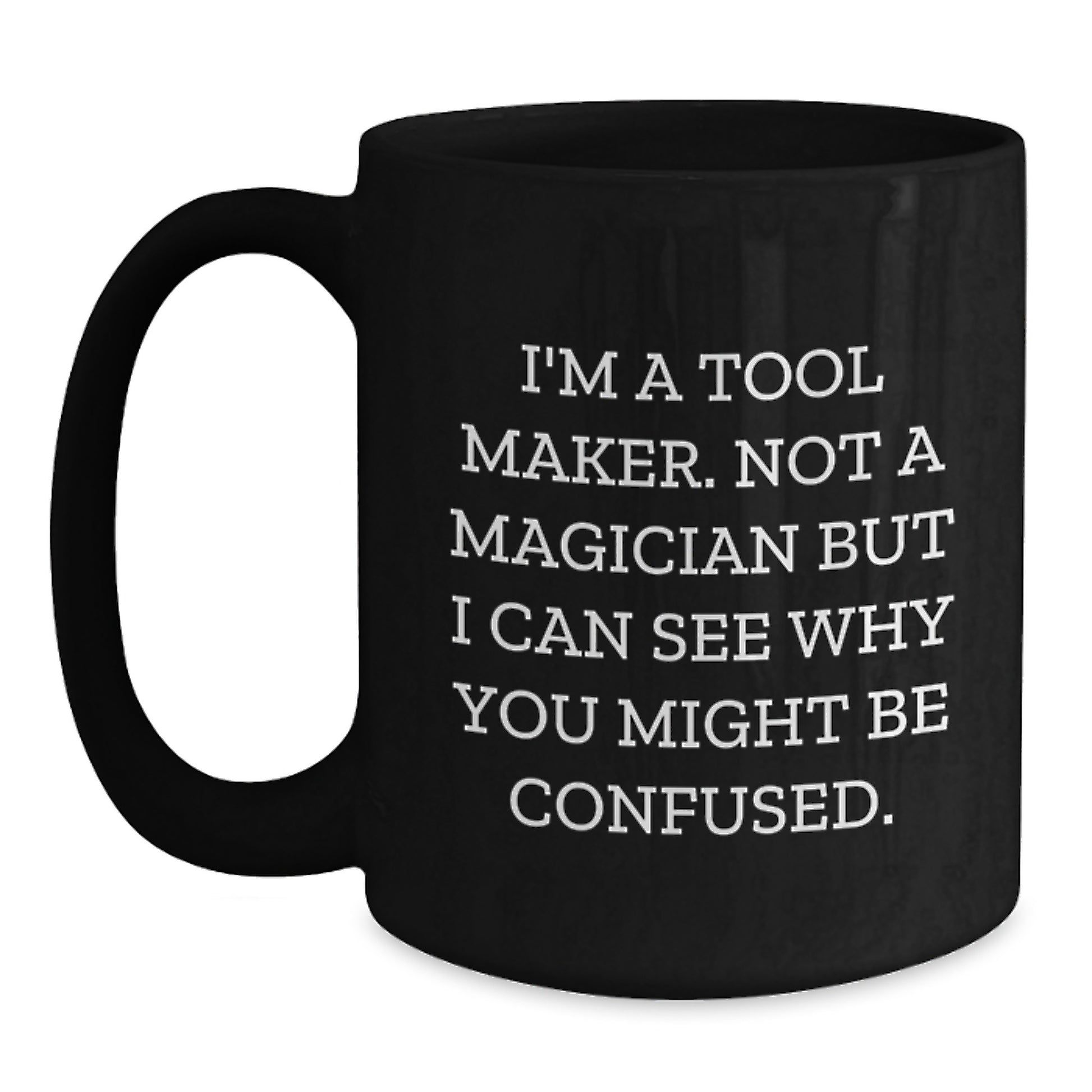 Funny Tool Maker Gifts from Friends - Black Coffee Mug, Unique Christmas Unique Gifts for Tool Makers, I'm A Tool Maker Funny Mug - Main