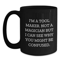 Load image into Gallery viewer, Funny Tool Maker Gifts from Friends - Black Coffee Mug, Unique Christmas Unique Gifts for Tool Makers, I'm A Tool Maker Funny Mug - Main
