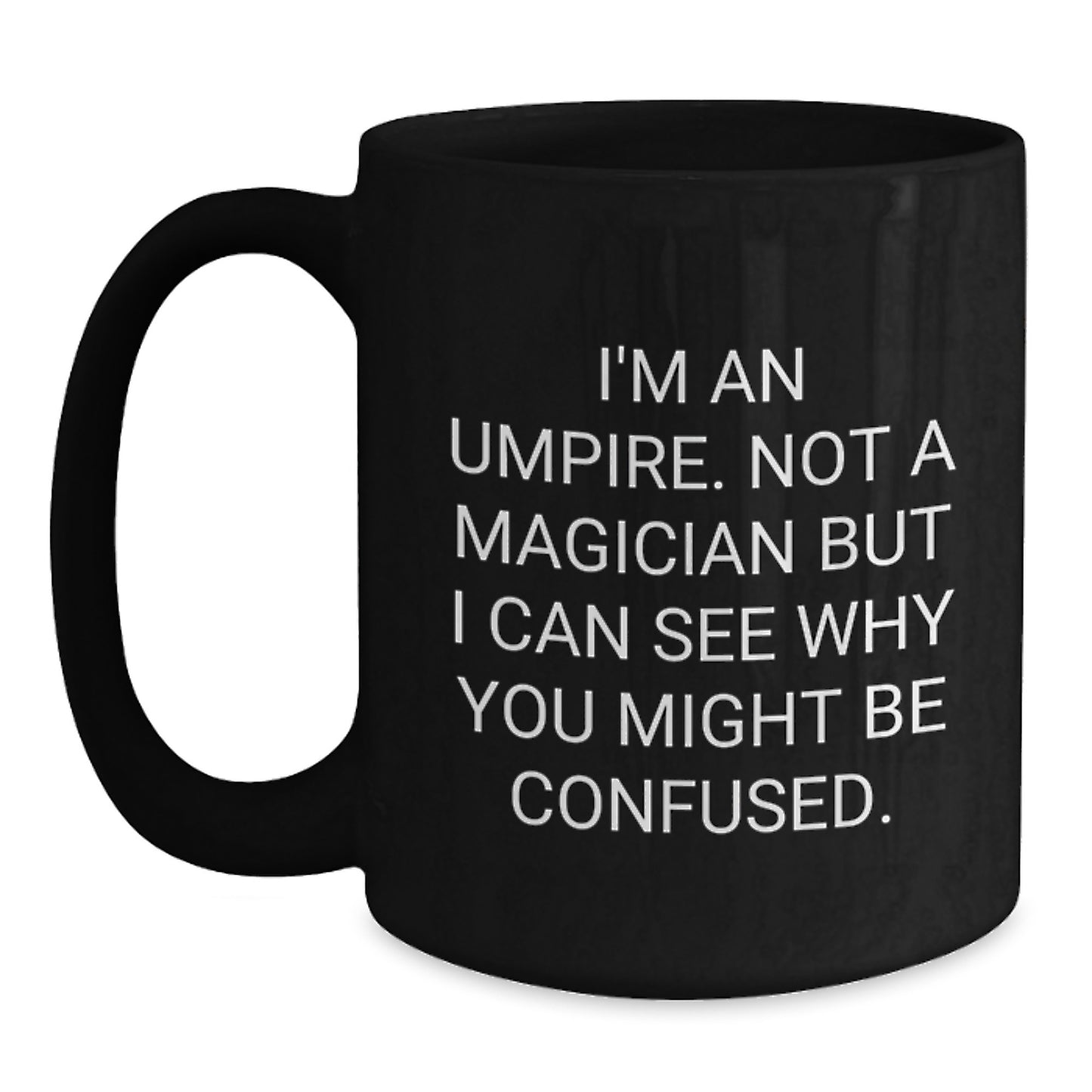 Funny Umpire Gifts for Men, Umpire Black Coffee Mug, I'm An Umpire Not A Magician - Main