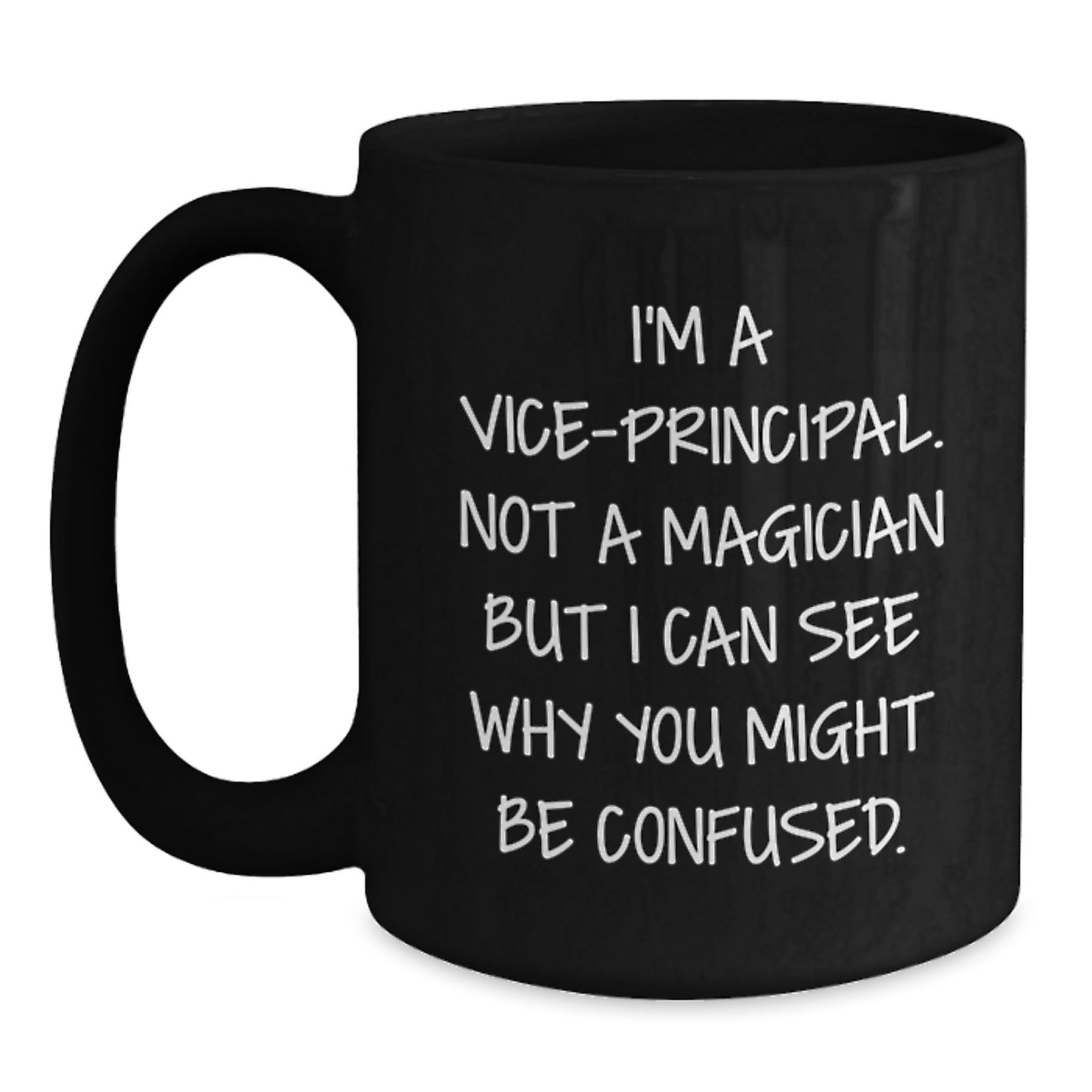 Funny Vice-principal Gifts from Friends for Men Graduation Unique Mugs with I'm A Vice-principal. Not A Magician But I Can See Why You Might Be Confused. Quote - Main