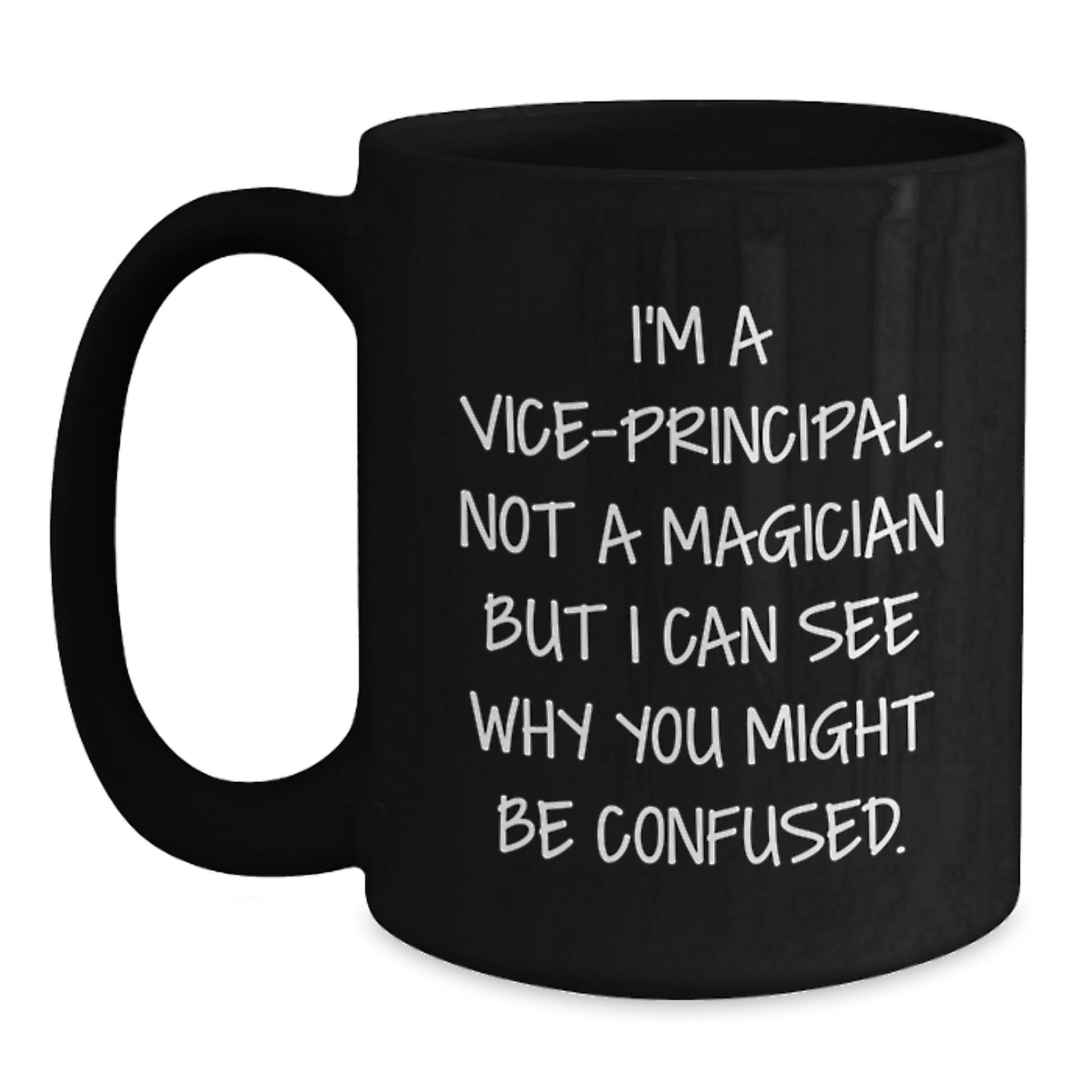 Funny Vice-principal Gifts from Friends for Men Graduation Unique Mugs with I'm A Vice-principal. Not A Magician But I Can See Why You Might Be Confused. Quote - Main