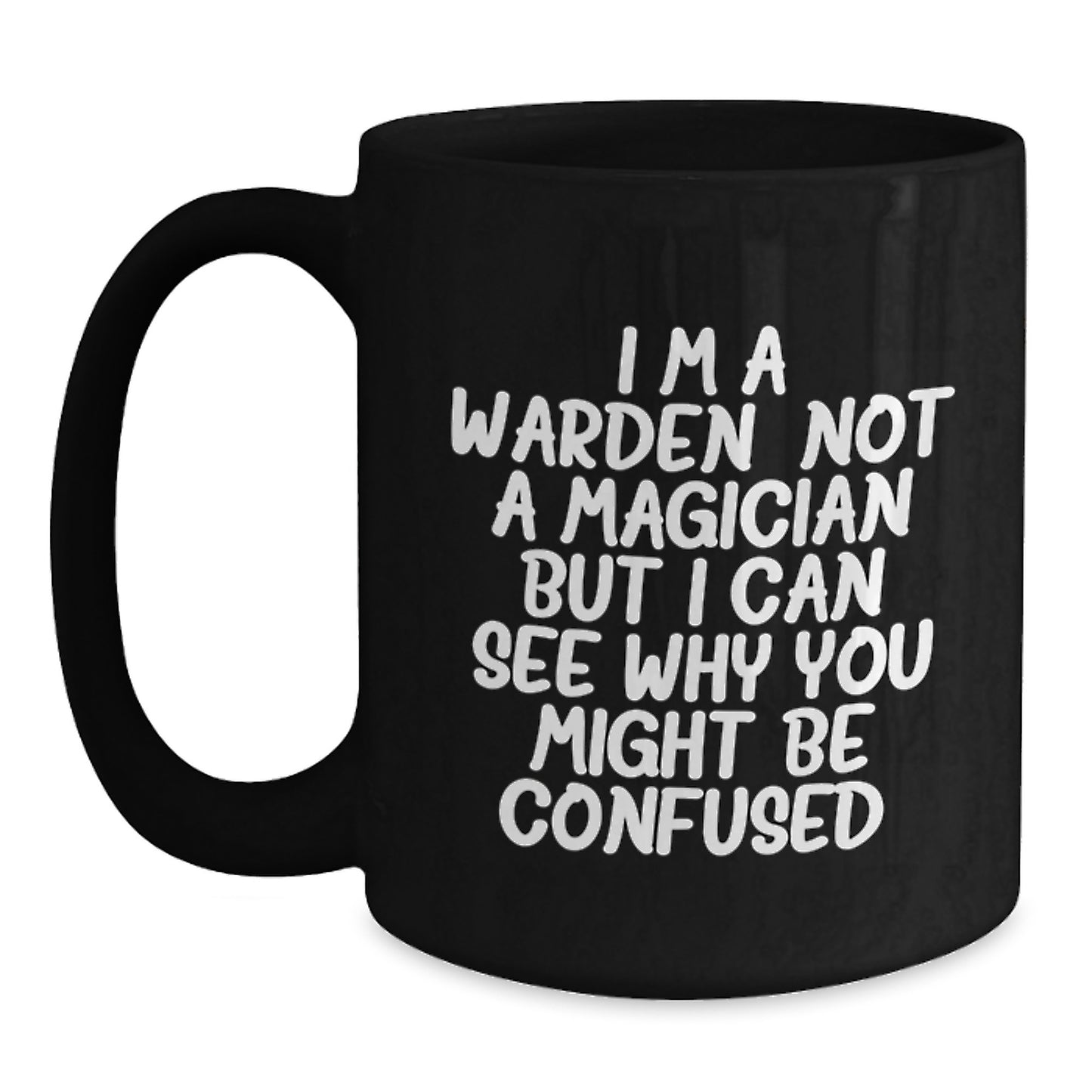 Funny Warden Gifts for Men Women Friends Coworkers Family - I'm A Warden. Not A Magician But I Can See Why You Might Be Confused. Black Coffee Mug - Main