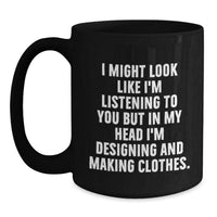 Load image into Gallery viewer, Designing and Making Clothes Funny Gifts from Friends, Inspirational Quote Coffee Mug for Designing and Making Clothes Lovers, Birthday Unique Gifts - Main

