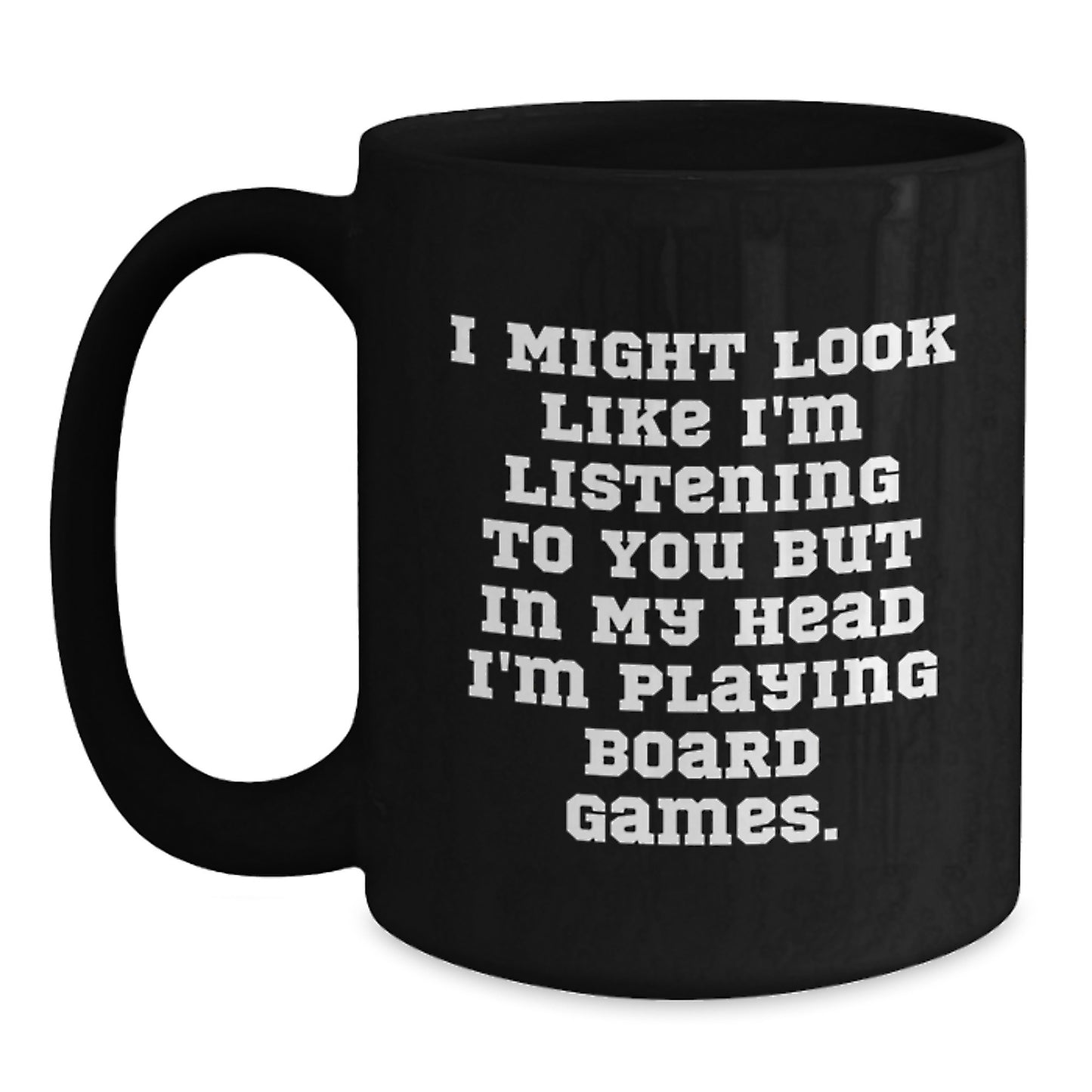 Funny Board Games Enthusiast Gifts from Family - I Might Look Like I'm Listening To You But In My Head I'm Playing Board Games. - Main