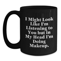 Load image into Gallery viewer, Funny Makeup Quotes Gifts for Women Friends Coworkers Family - Black Coffee Mug, 11oz or 15oz, Microwave and Dishwasher Safe, Perfect Makeup Gifts for Birthday - Main
