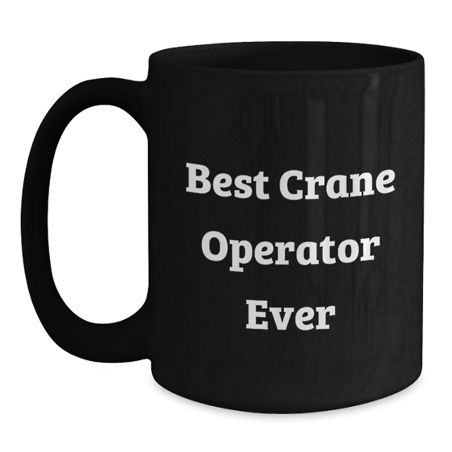 Crane Operator Keepsake Black Coffee Mug for Him Birthday Gift Best Ever - Main