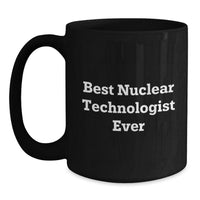 Load image into Gallery viewer, Funny Nuclear Technologist Black Coffee Mug Gifts from Friends to Best Nuclear Technologist Ever, Valentine's Unique Gifts - Main

