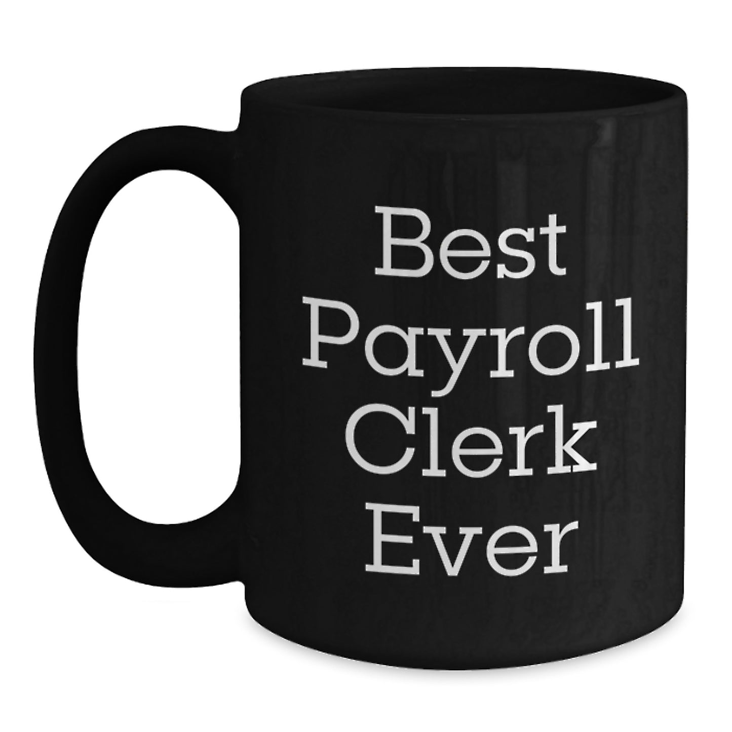 Best Payroll Clerk Ever Funny Quote Christmas Unique Gifts for Payroll Clerk Men Black Coffee Mug Gifts from Friends - Main
