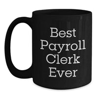 Load image into Gallery viewer, Best Payroll Clerk Ever Funny Quote Christmas Unique Gifts for Payroll Clerk Men Black Coffee Mug Gifts from Friends - Main
