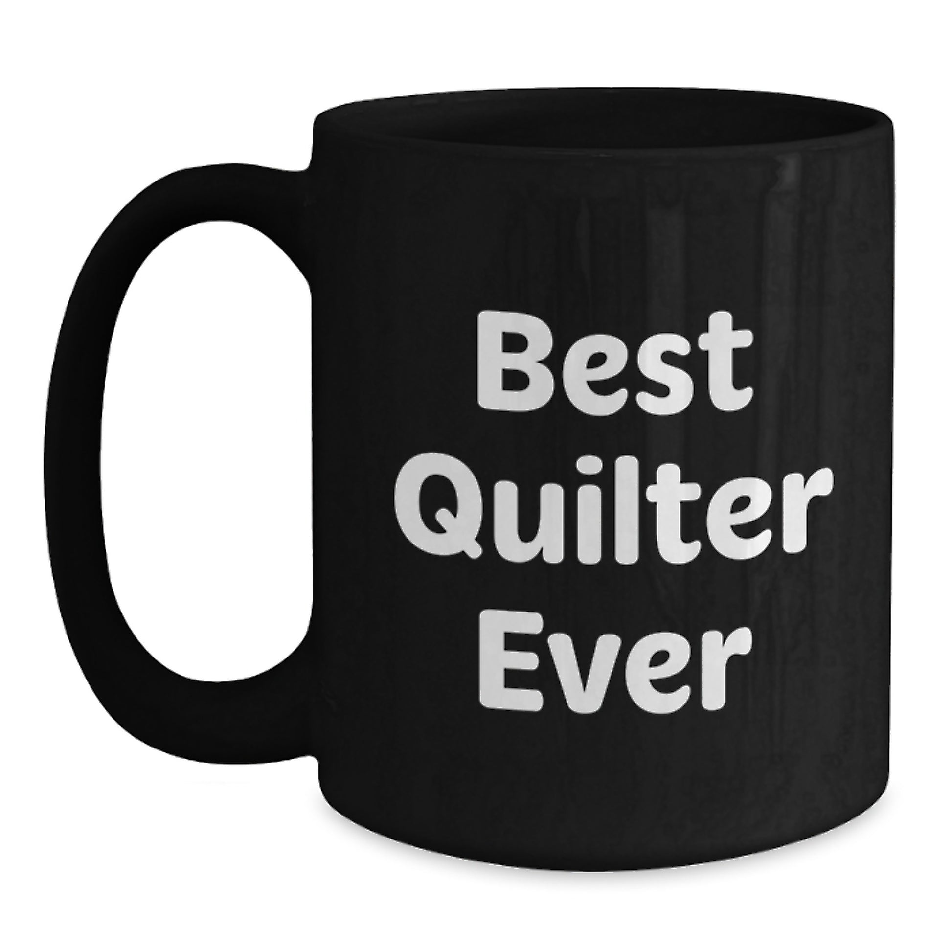 Funny Quilter Gifts Black Coffee Mug - Best Quilter Ever - Valentine's Unique Gifts from Friends for Quilter - Main