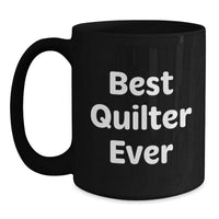 Load image into Gallery viewer, Funny Quilter Gifts Black Coffee Mug - Best Quilter Ever - Valentine's Unique Gifts from Friends for Quilter - Main
