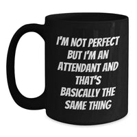 Load image into Gallery viewer, Funny Attendant Gifts from Friends, Coworkers, or Family - Black Coffee Mug with Inspirational Quote &#39;I&#39;m Not Perfect But I&#39;m An Attendant And That&#39;s Basically The Same Thing&#39; for Graduation - Main
