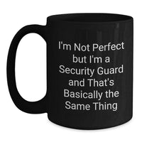 Load image into Gallery viewer, Funny Security Guard Gifts from Men, Cute Valentine's Unique Black Coffee Mug for Security Guard, I'm Not Perfect But I'm A Security Guard And That's Basically The Same Thing - Main
