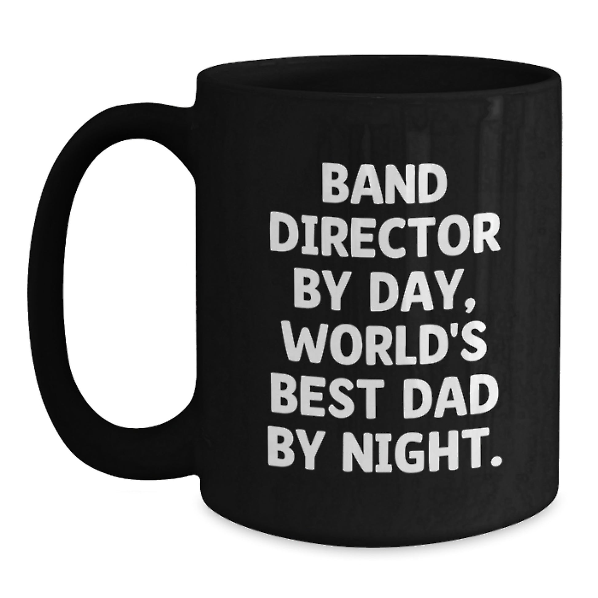 Ceramic Mug – Band Director By Day, Dad. Birthday Gift for a Best Friend - Main