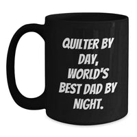 Load image into Gallery viewer, Quilter By Day, World&#39;s Best Dad By Night. Funny Graduation Gifts from Men, Unique Black Coffee Mug for Quilter - Main
