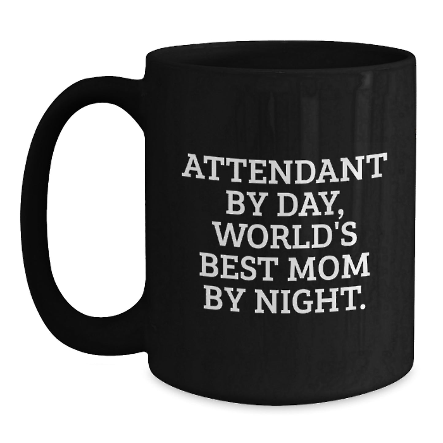 Funny Gifts from Friends and Family, Attendant Black Coffee Mugs for Christmas Unique Presents - 'Attendant By Day, World's Best Mom By Night. - Main