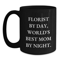Load image into Gallery viewer, Florist Gifts for Women, Funny Quote Black Coffee Mug, Florist By Day World's Best Mom By Night, Valentine's Unique Gifts from Family - Main
