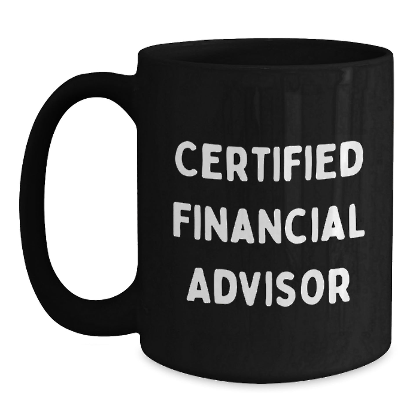 Funny Financial Advisor Gifts from Friends for Men and Women - Black Coffee Mug, 'I'm a Certified Financial Advisor, But I Still Need Coffee' Quote, Graduation Unique Gifts - Main