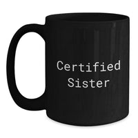 Load image into Gallery viewer, Funny Sister Gifts from Men to Sisters, Unique Black Coffee Mugs for Sisters, Certified Sister Quote - Main
