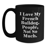 Load image into Gallery viewer, French Bulldog Lover Funny Black Coffee Mug Gifts from Friends Valentine's Unique - Main

