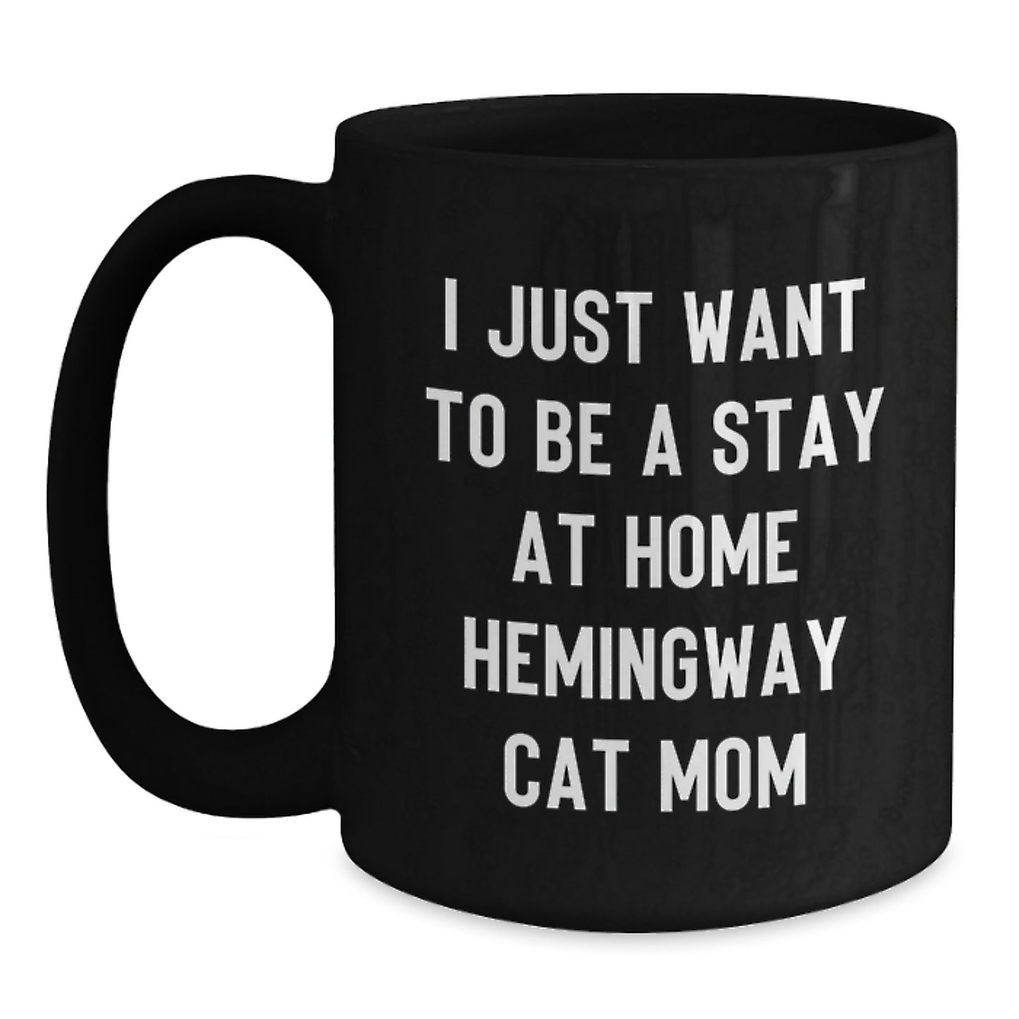 Funny Hemingway Cat Mom Gifts for Her - 'I Just Want To Be A Stay At Home Hemingway Cat Mom' Quote Black Coffee Mug, Gifts from Women, Gifts for Hemingway Cat Lovers, Graduation Unique Gifts - Main