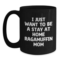 Load image into Gallery viewer, Ragamuffin Cat Mom Gifts from Women to Fellow Cat Lovers - 'I Just Want To Be A Stay At Home Ragamuffin Mom' Funny Quote on Black Coffee Mug for Graduation, Unique Gifts for Her - Main
