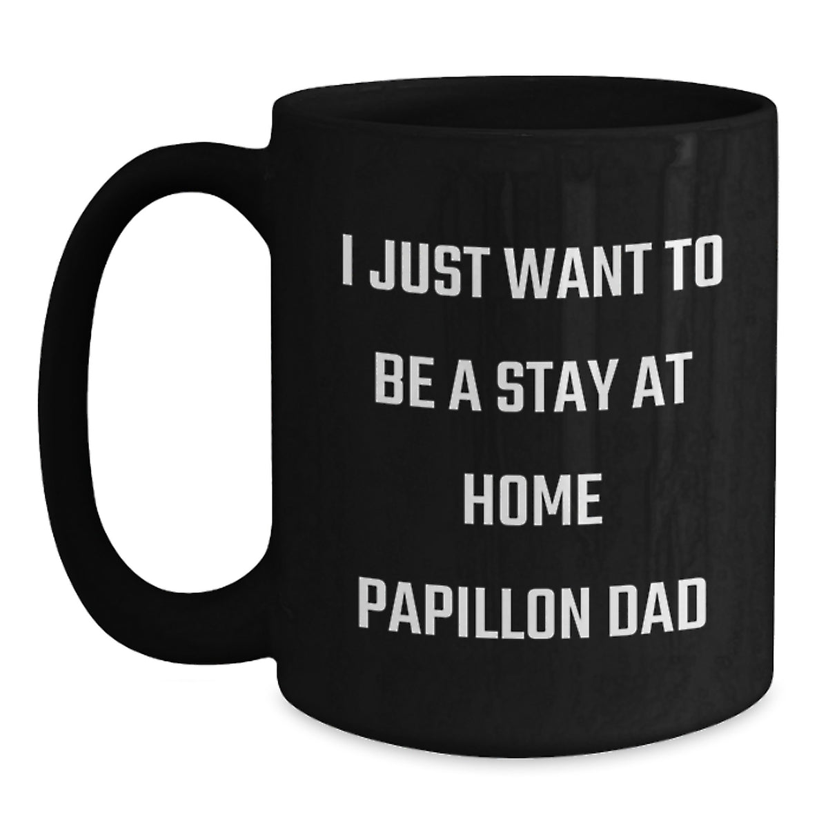 Papillon Dog Dad Funny Coffee Mug Gifts from Friends for Men on Birthday Unique Occasions - 'I Just Want To Be A Stay At Home Papillon Dad' - Main