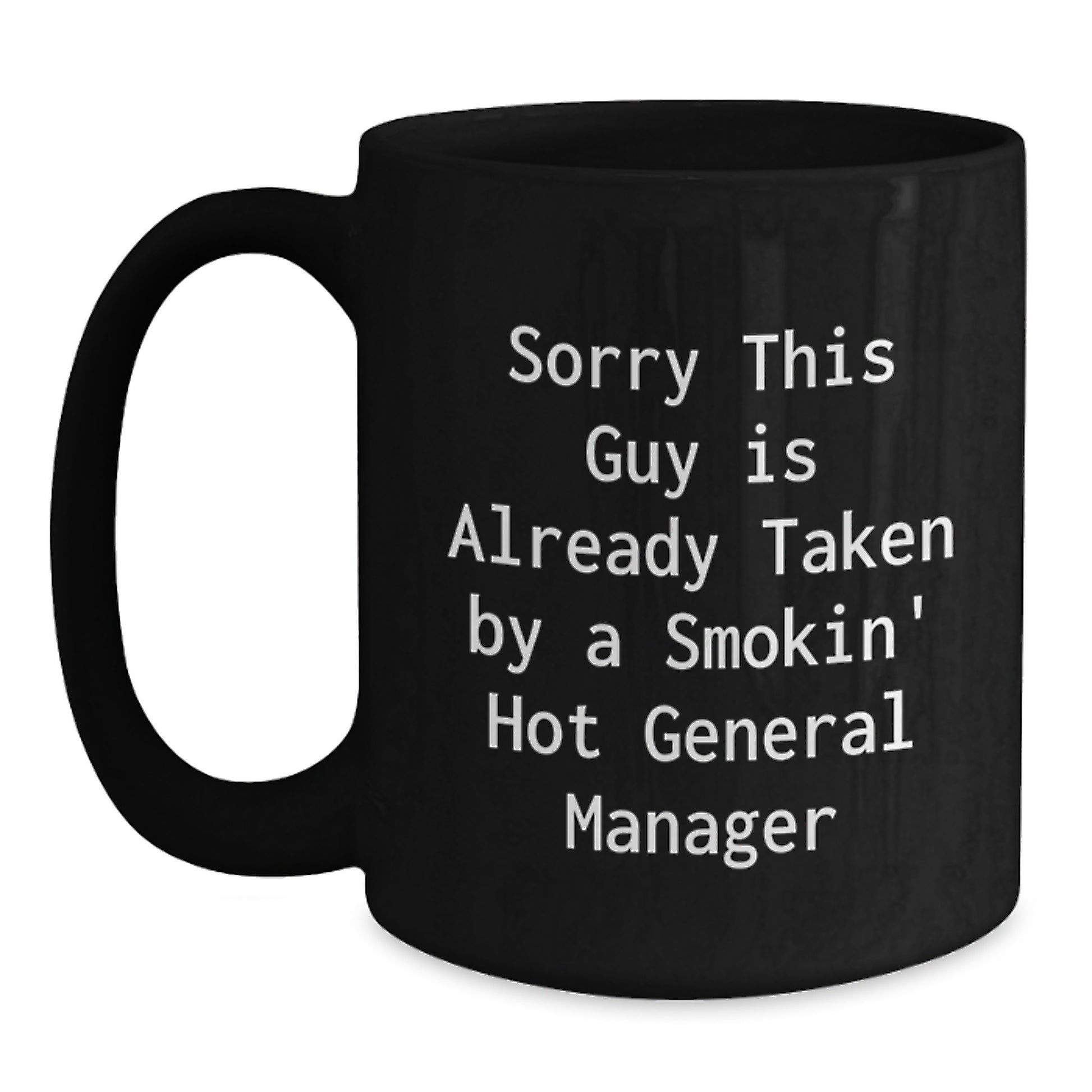 Funny General Manager Gifts, 'Sorry This Guy Is Already Taken By A Smokin' Hot General Manager' Black Coffee Mug for Him, Unique Graduation Presents from Friends, Coworkers, Family, or Boss - Main