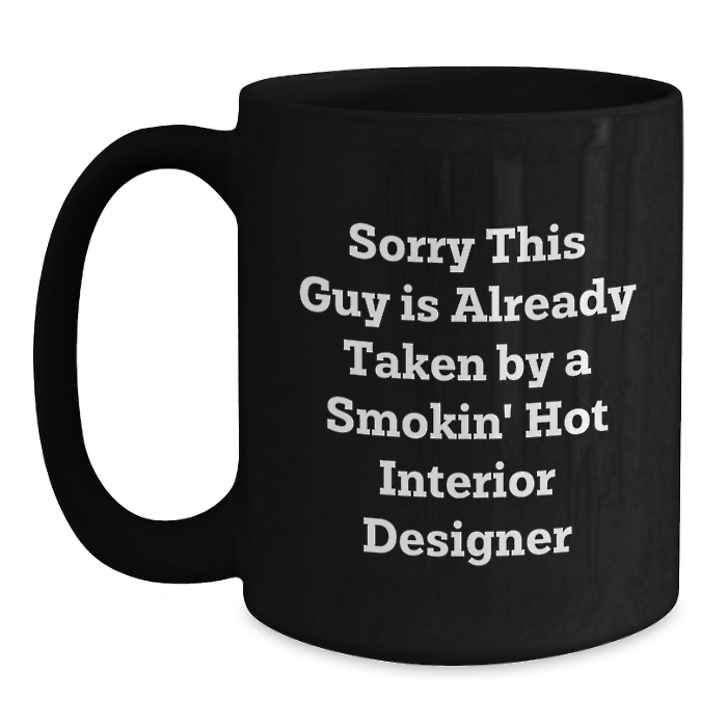 Funny Interior Designer Gifts from Men to Graduation Gifts for Interior Designer, Black Coffee Mug with Sorry This Guy Is Already Taken Quote - Main