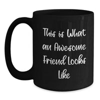 Load image into Gallery viewer, Funny Quotes Friend Gifts Black Coffee Mug for Graduation - 'This Is What An Awesome Friend Looks Like' - Gifts from Friends for Friend - Main
