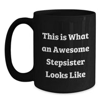 Load image into Gallery viewer, Funny Stepsister Gifts for Her - Quotes from Awesome Stepsisters, Unique Black Coffee Mug for Graduation, &#39;This Is What An Awesome Stepsister Looks Like&#39; - Gifts from Family, Friends, or Coworkers - Main
