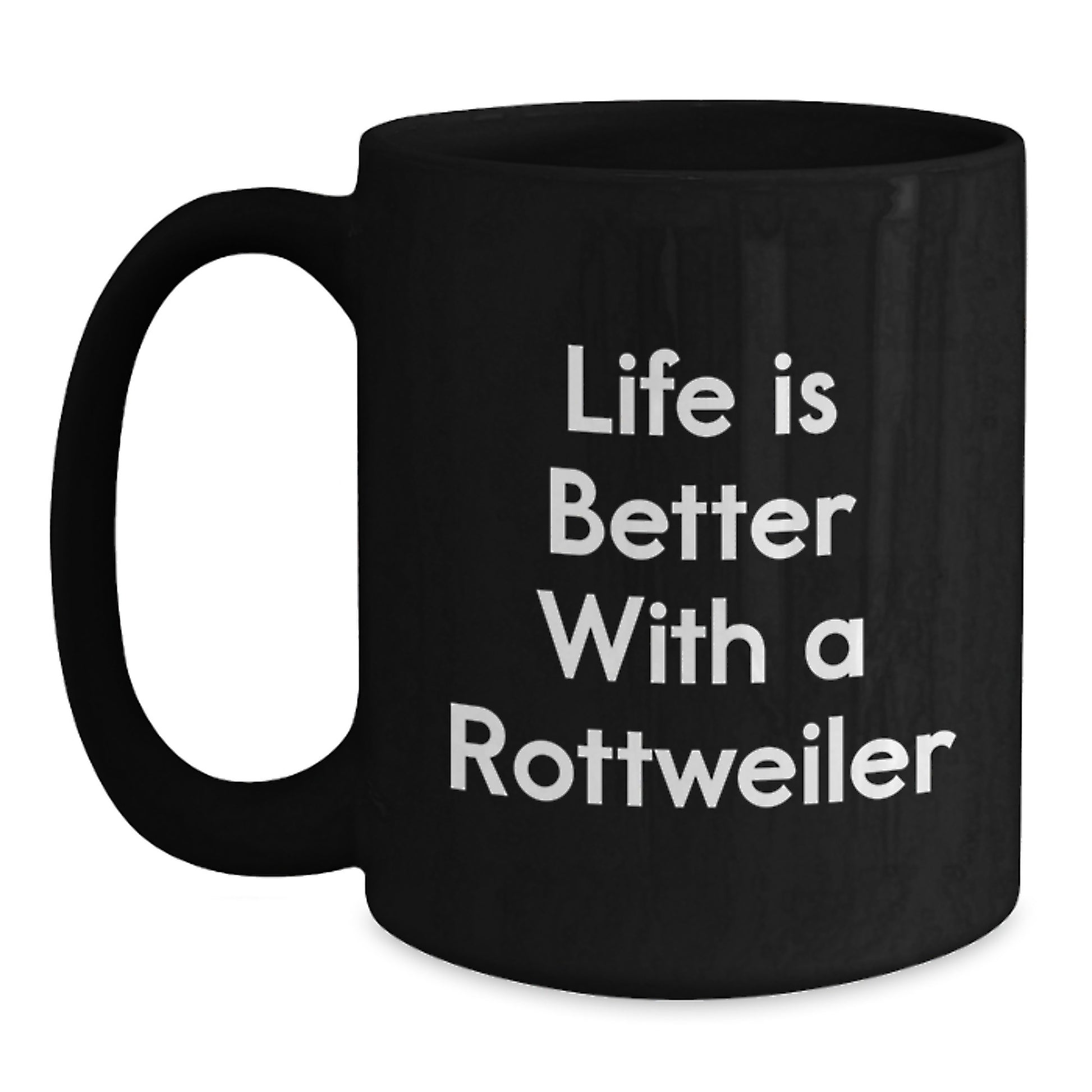 Rottweiler Dog Lovers Funny Gifts from Friends and Family for Graduation Unique Black Coffee Mug - Life Is Better With A Rottweiler - Main