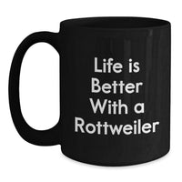 Load image into Gallery viewer, Rottweiler Dog Lovers Funny Gifts from Friends and Family for Graduation Unique Black Coffee Mug - Life Is Better With A Rottweiler - Main
