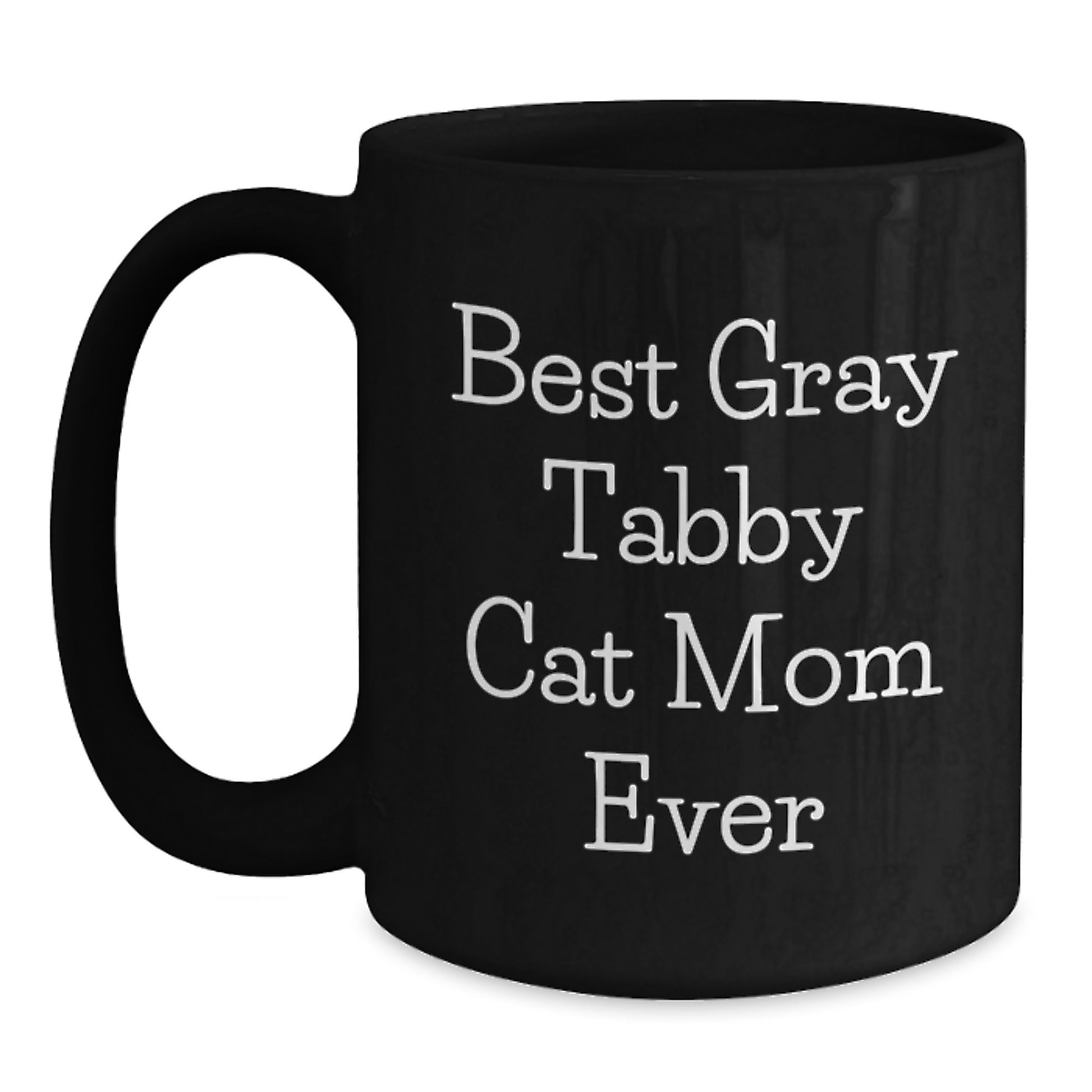 Gray Tabby Cat Mom Funny Gifts from Men to Family on Birthday Unique Mug, Gifts for Women, Black Coffee Mug, Best Gray Tabby Cat Mom Ever Quote - Main