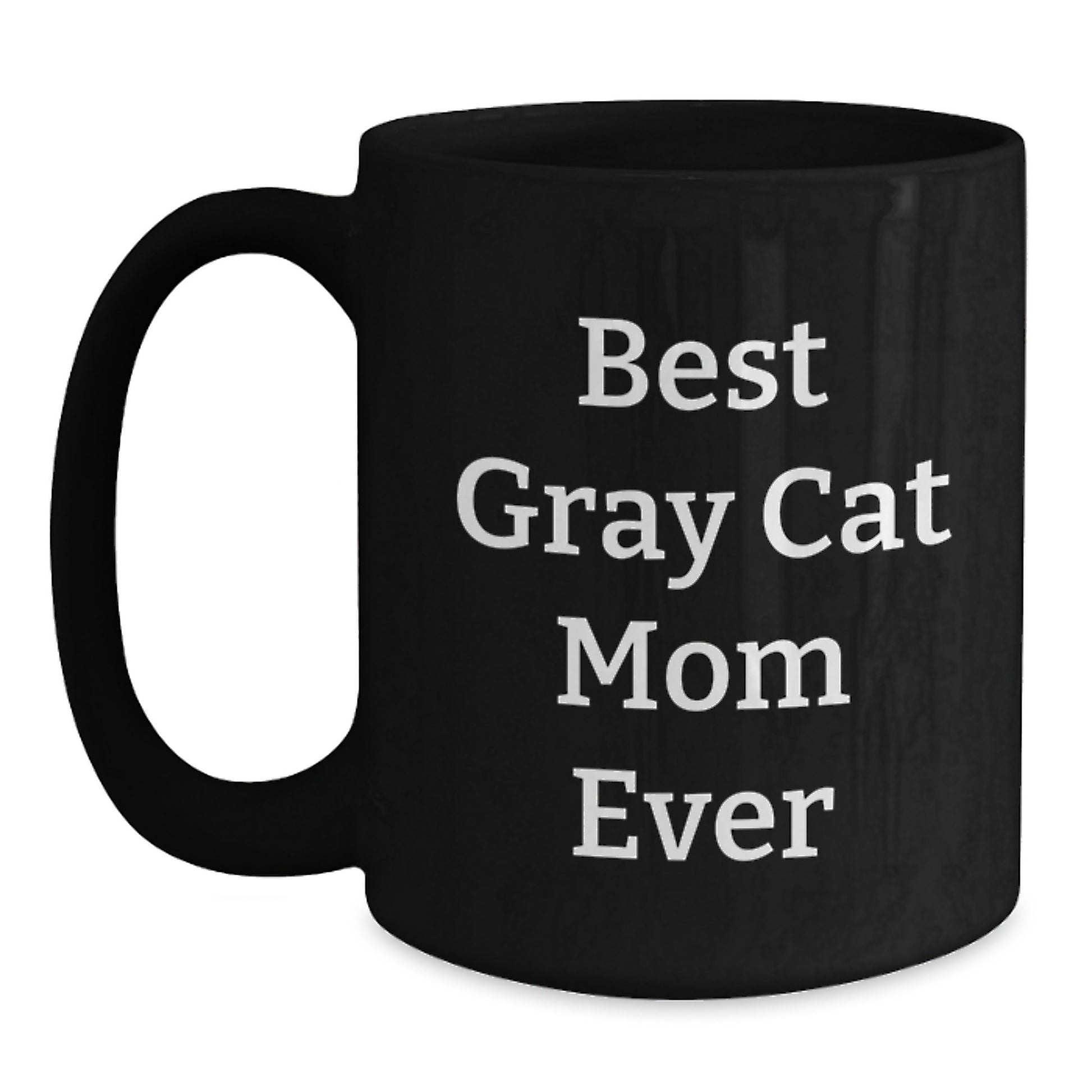 Funny Gray Cat Quotes Gifts from Friends and Family for Birthday Unique Gray Cat Mom Ever Black Coffee Mug, 11oz or 15oz - Main