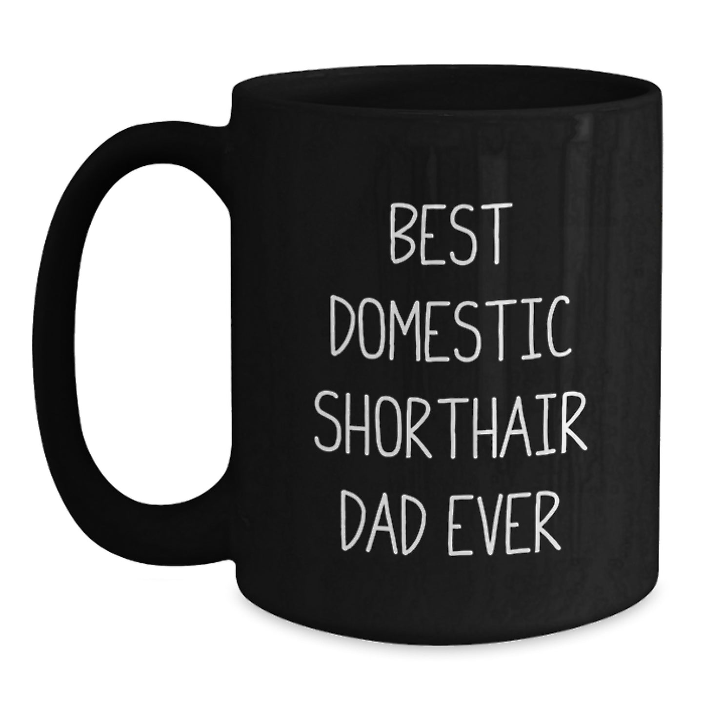 Funny Domestic Shorthair Cat Gifts, Black Coffee Mug, Gifts from Family, Best Domestic Shorthair Dad Ever Quote Birthday Unique Gifts for Domestic Shorthair Cat Lovers - Main
