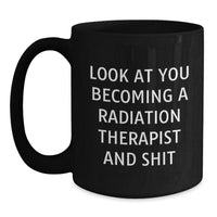 Load image into Gallery viewer, Funny Radiation Therapist Gifts, Look At You Becoming One And Shit, Black Coffee Mug, Graduation Unique Gifts from Men to Radiation Therapist - Main
