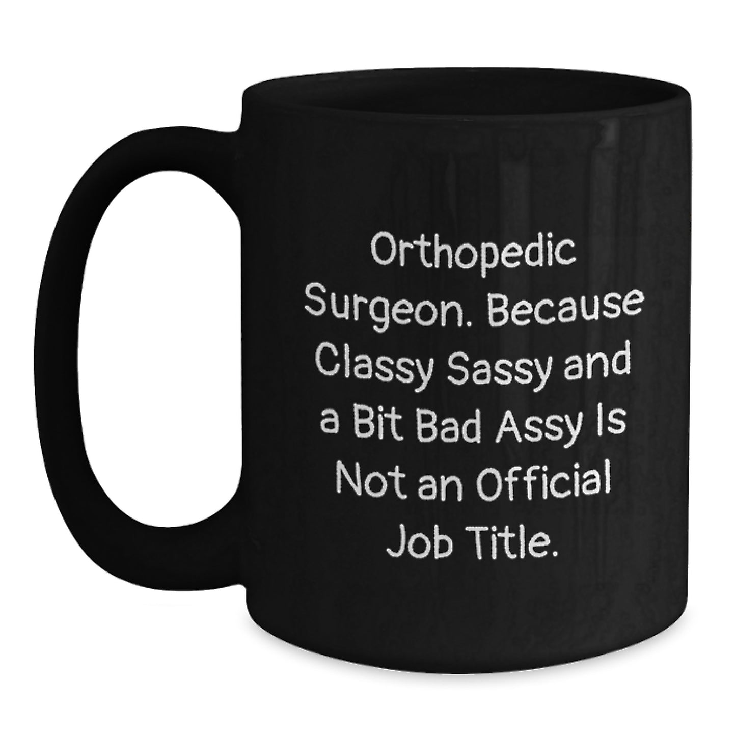 Orthopedic Surgeon Gifts Funny Quote Black Coffee Mug for Graduation 'Because Classy Sassy And A Bit Fearlessy Is Not An Official Job Title.' from Friends and Family - Main