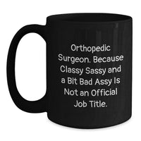 Load image into Gallery viewer, Orthopedic Surgeon Gifts Funny Quote Black Coffee Mug for Graduation 'Because Classy Sassy And A Bit Fearlessy Is Not An Official Job Title.' from Friends and Family - Main
