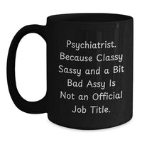 Load image into Gallery viewer, Funny Psychiatrist Gifts from Women to Friends, Black Coffee Mug for Graduation, Because &#39;Classy Sassy And A Bit Fearlessy Is Not An Official Job Title.&#39; - Main
