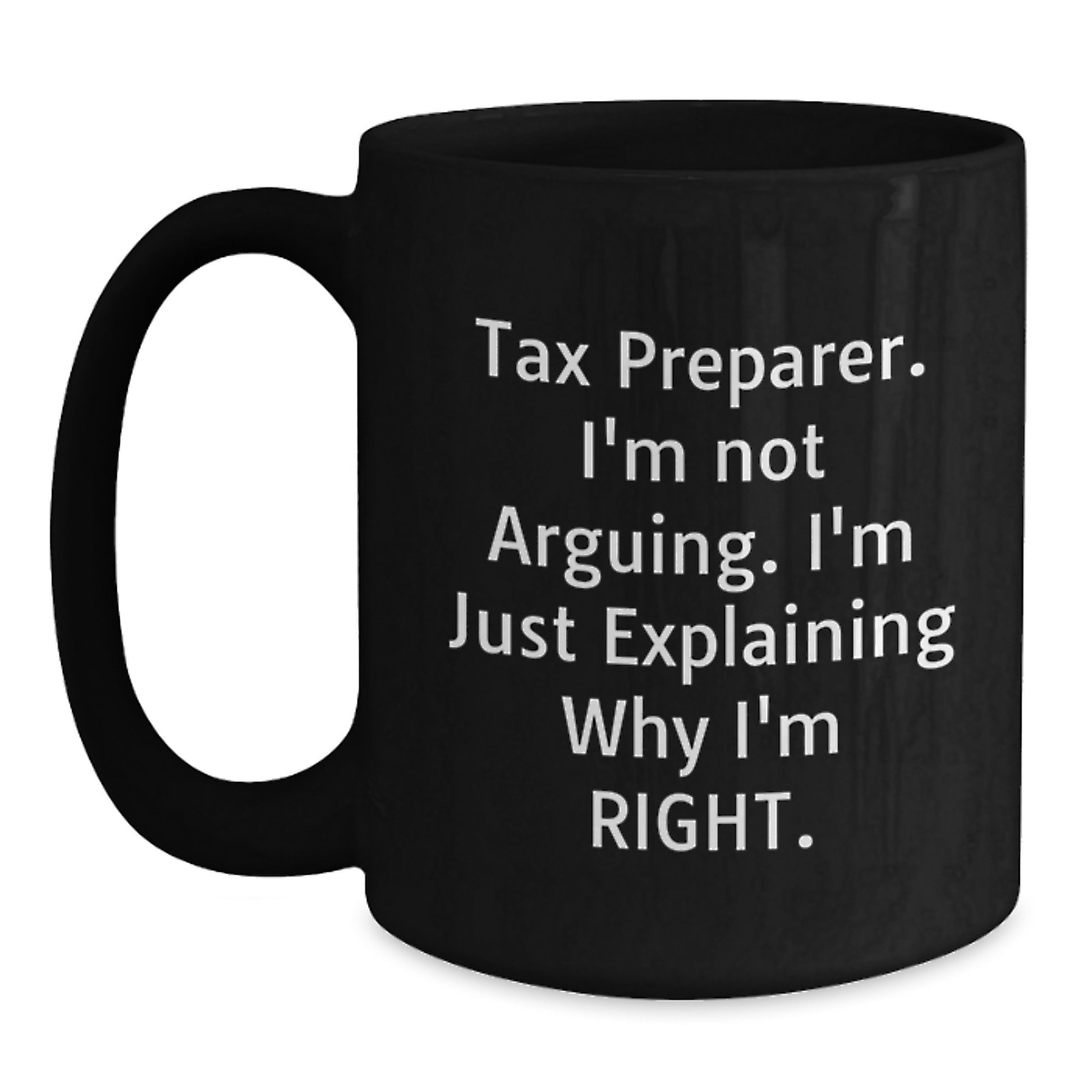 Funny Tax Preparer Gifts from Friends, Birthday Unique Mugs for Men, 'I'm Not Arguing. I'm Just Explaining Why I'm Right.' - Main