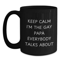 Load image into Gallery viewer, Funny Papa Black Coffee Mug Gifts from Men to Papa, Unique Christmas Memorable Presents for Papa, Keep Calm I&#39;m The Gay Papa Everybody Talks About, Funny Dad Mug, Papa Coffee Lover Mug - Main
