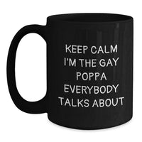 Load image into Gallery viewer, Funny Poppa Black Coffee Mugs, Gifts for Poppa from Friends, Keep Calm I'm The Gay Poppa Everybody Talks About, Birthday Unique Gifts - Main
