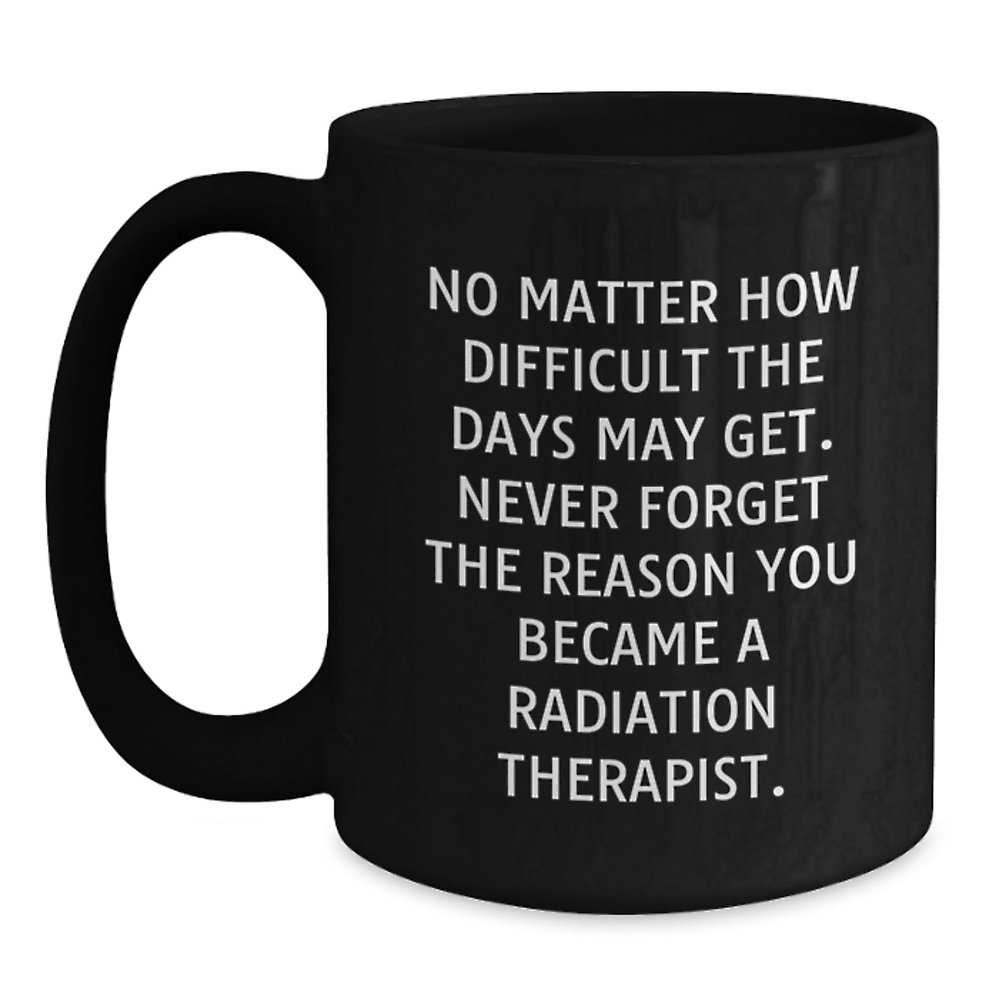 A Funny and Inspirational Gift for Radiation Therapist Men Black Coffee Mug - Gifts from Friends to Radiation Therapist Men for Christmas Unique Gifts - Main
