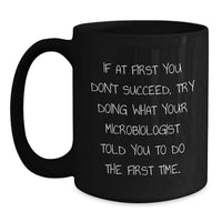 Load image into Gallery viewer, Funny Microbiologist Gifts for Him, Unique Black Coffee Mug with Inspirational Quote, Christmas Unique Ideas from Friends to Coworkers, 11oz or 15oz Ceramic Mug - Main
