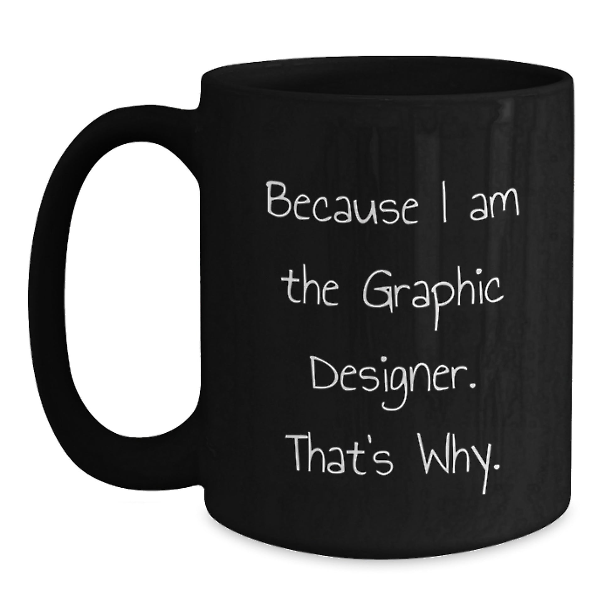Funny Graphic Designer Gifts for Him or Her, Inspirational Black Coffee Mug - Because I Am The Graphic Designer. That's Why., Unique Mother's Day Unique Gifts from Family or Friends - Main