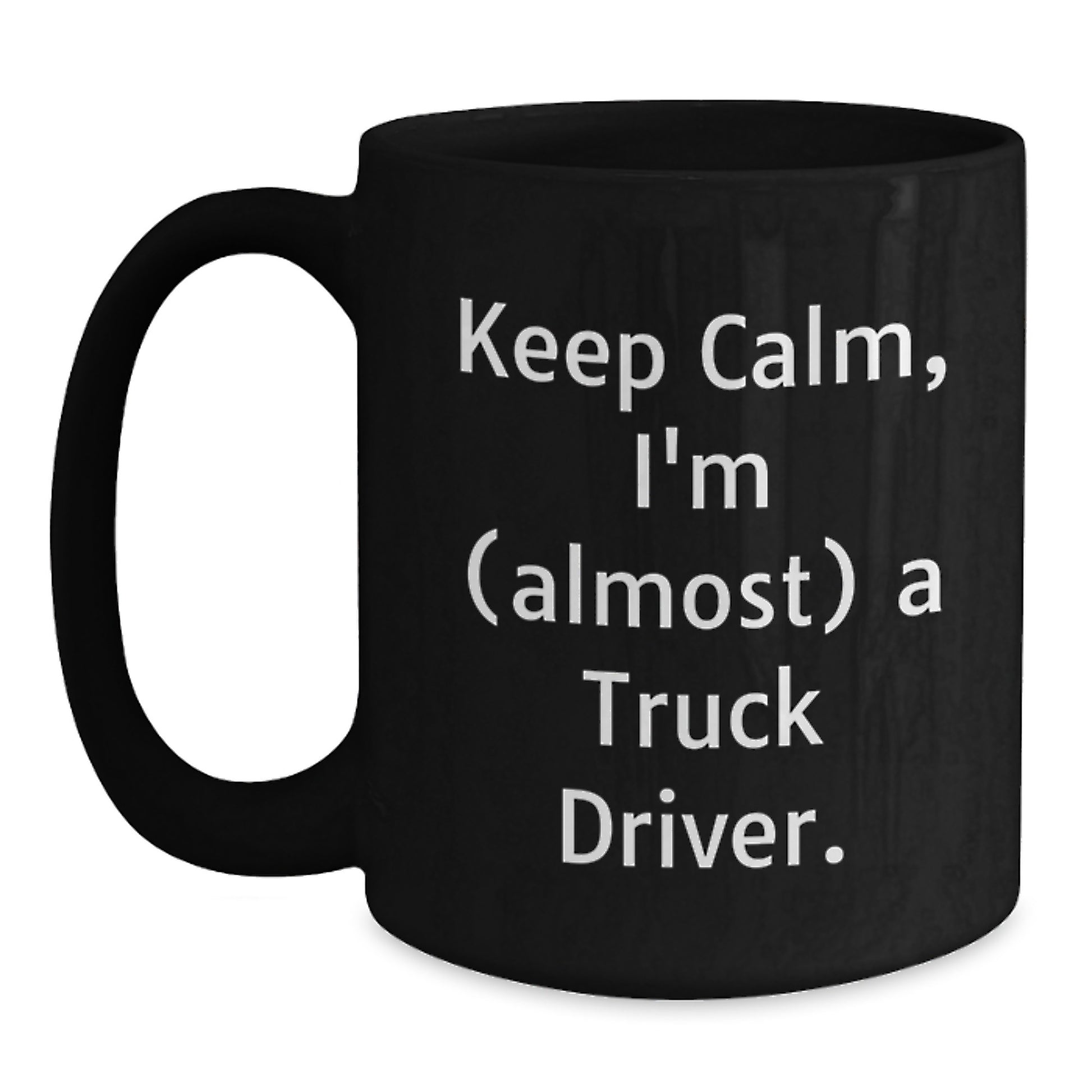 Funny Truck Driver Gifts, Birthday Unique Mugs for Men from Friends with 'Keep Calm, I'm (almost) A Truck Driver' Quote, Black Coffee Mug - Main