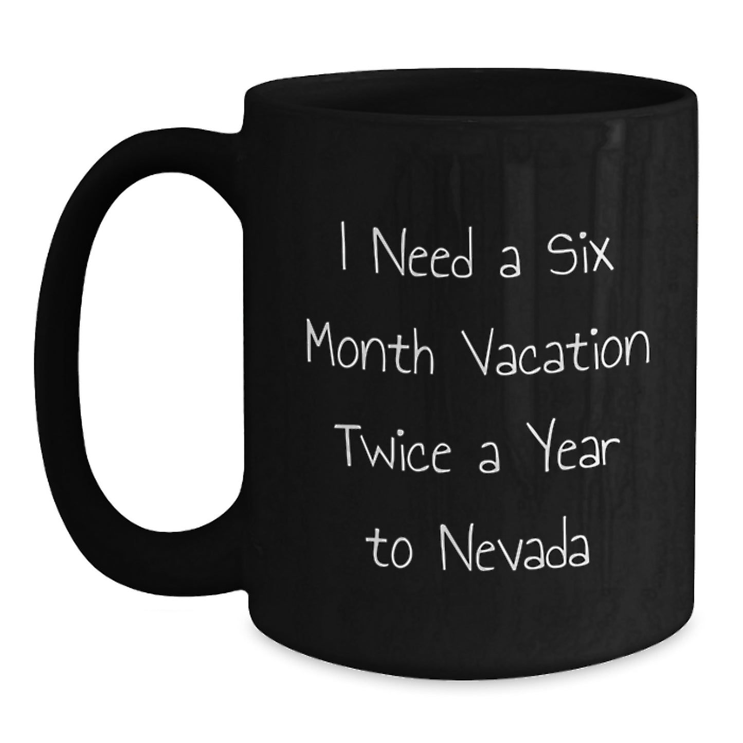 Nevada Enthusiast Funny Gift, 'I Need A Six Month Vacation Twice A Year To Nevada' Black Coffee Mug for Birthday Friends and Family - Main