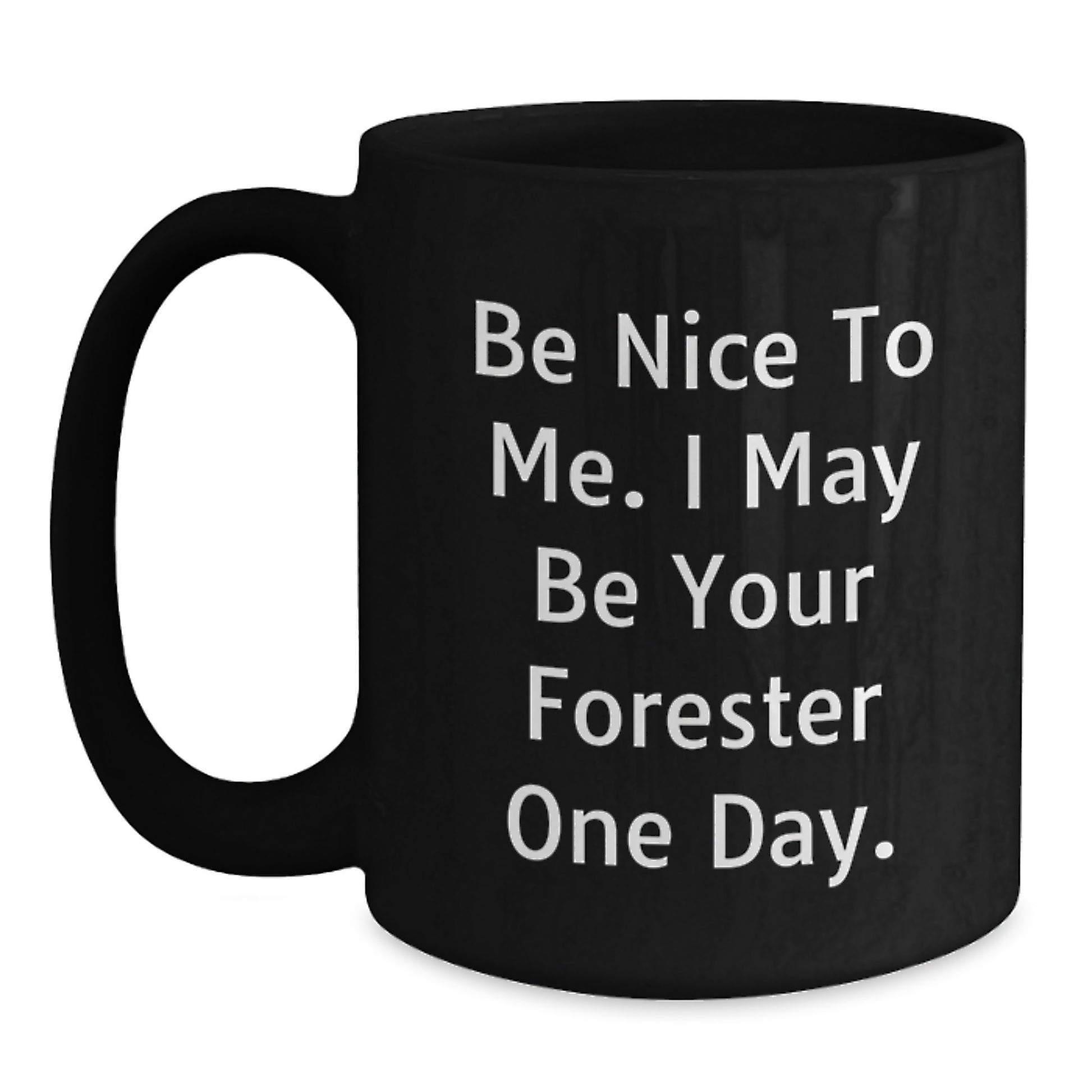 Funny Forester Gifts for Men, Black Coffee Mugs with Be Nice To Me. I May Be Your Forester One Day. Quote, Valentine's Unique Gifts from Friends - Main